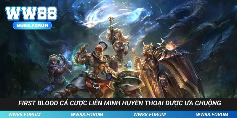 First Blood trong Liên Minh Huyền Thoại được ưa chuộng