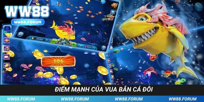 Các điểm mạnh chỉ có tại tựa game vua bắn cá đôi 
