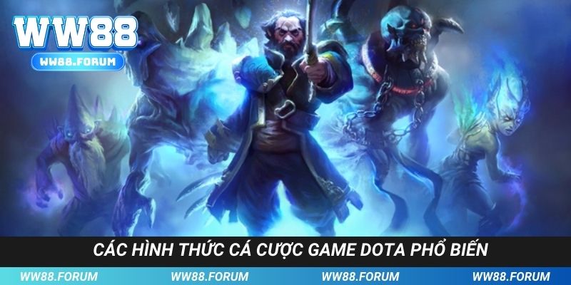 Các hình thức cá cược game Dota phổ biến