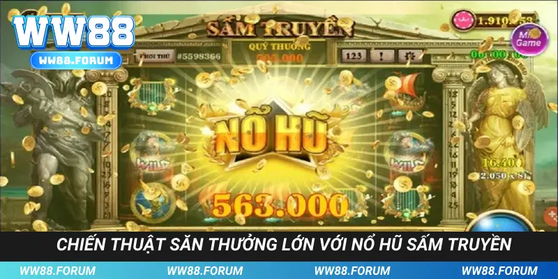 Nắm bắt chiến thuật săn thưởng lớn với nổ hũ Sấm Truyền